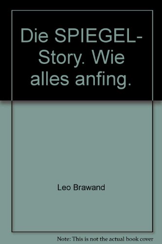 Die SPIEGEL- Story. Wie alles anfing.