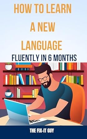 How to Learn a New Language Fluently in 6 Months: A Step-by-Step Guide ...