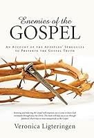 Enemies of the Gospel: An Account of the Apostles' Struggles to Preserve the Gospel Truth 1490857176 Book Cover