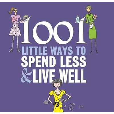 1001 WAYS TO SPEND LESS AND LIVE WELL