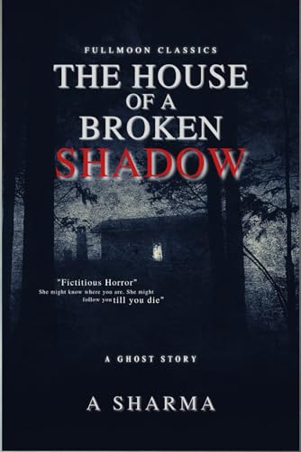 The House of A Broken Shadow: A Ghost Story