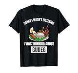 Gudeg Sorry, ich habe nicht zugehört und an Gudeg gedacht T-Shirt