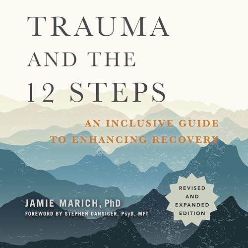 Trauma and the 12 Steps, Revised and Expanded by Jamie Marich PHD, Stephen Dansiger PsyD MFT episode artwork