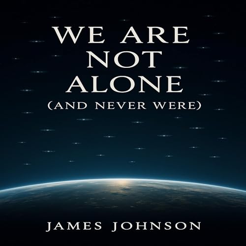 We Are Not Alone (And Never Were) by James Johnson
