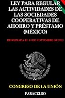 LEY PARA REGULAR LAS ACTIVIDADES DE LAS SOCIEDADES COOPERATIVAS DE AHORRO Y PRÉSTAMO (MÉXICO) (Spanish Edition) B0F62Q425Z Book Cover
