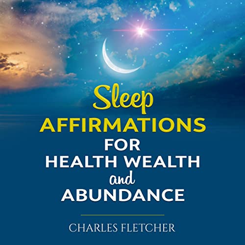 Sleep Affirmations for Health, Wealth and Abundance by Charles Fletcher episode artwork