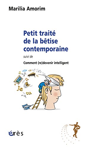 Télécharger Petit traité de la bêtise contemporaine: suivi de Comment (re)devenir intelligent (Humus) livre En ligne