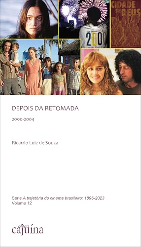 Depois da retomada: 2000-2004 | A mais completa história do cinema brasileiro, do início aos dias de hoje (Portuguese Edition)