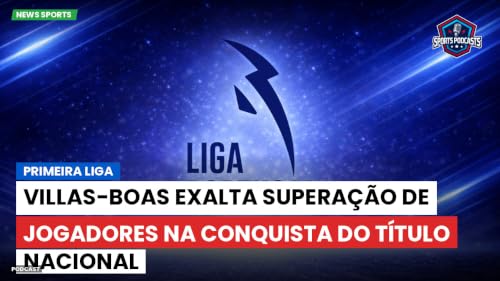 Villas-Boas exalta supera&ccedil;&atilde;o de jogadores na conquista do t&iacute;tulo nacional