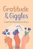 Gratitude And Giggles: A Joyful Path To Manifesting Your Dreams Journal 1733562389 Book Cover