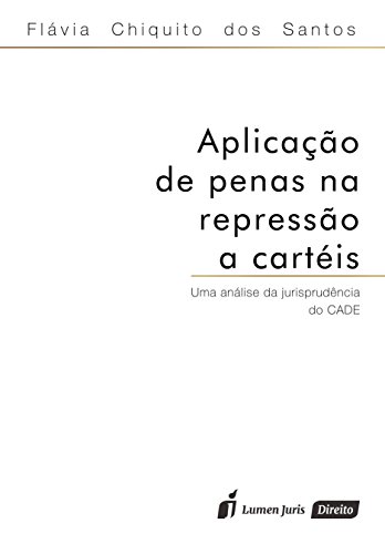 Aplicação de Penas na Repressão a Cartéis - Flávia Chiquito dos Santos