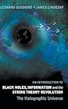 An Introduction to Black Holes, Information And The String Theory Revolution: The Holographic Universe