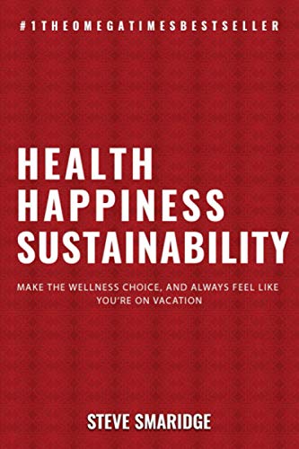 Health - Happiness - Sustainability: Make The Wellness Choice, And Always Feel Like You’re On Vacation