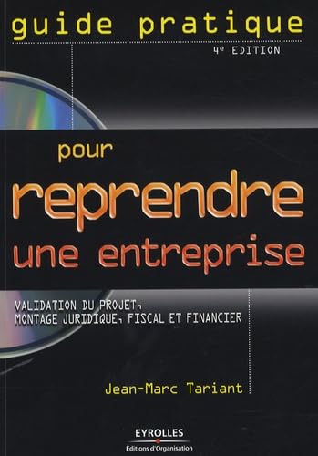 livre Guide pratique pour reprendre une entreprise: Validation du projet, montage juridique, fiscal et financier, témoignages et cas pratiques
