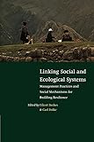 Linking Social and Ecological Systems: Management Practices and Social Mechanisms for Building Resilience