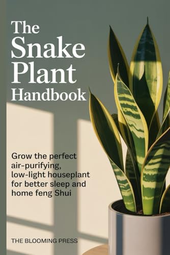 The Snake Plant Handbook: Grow the Perfect Air-Purifying, Low-Light Houseplant