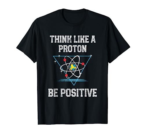 Pensez comme Un Proton Soyez Positif Physique quantique Nerd T-Shirt
