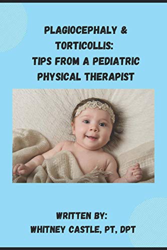 Plagiocephaly & Torticollis: Tips from a Pediatric Physical Therapist