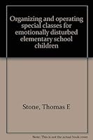 Organizing and operating special classes for emotionally disturbed elementary school children 0136420176 Book Cover