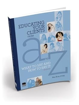 Paperback Educating Your Clients from A to Z: What to Say and How to Say It Book