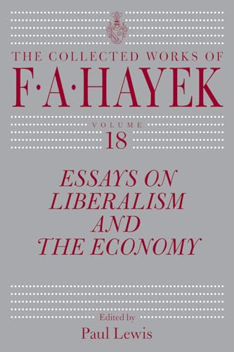 Essays on Liberalism and the Economy, Volume 18 (Volume 18) (The Collected Works of F. A. Hayek)