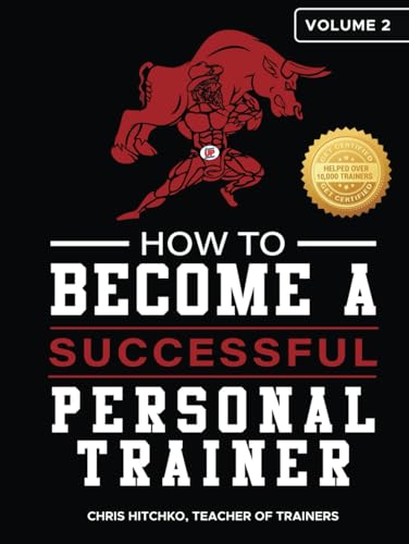  How to Become a Successful Personal Trainer Volume 2: The beginning trainer\'s guide to becoming a qualified personal trainer.