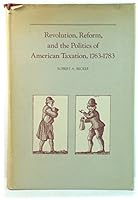Revolution, reform, and the politics of American taxation, 1763-1783 0807106542 Book Cover