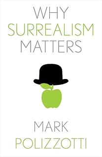 Why Surrealism Matters (Why X Matters Series)