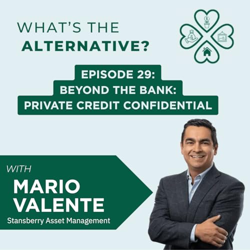 What's the Alternative? | Episode 29| Beyond the Bank: Private Credit Confidential with Mario Valente copertina