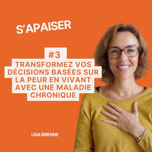 #3 Transformez vos d&eacute;cisions bas&eacute;es sur la peur en vivant avec une maladie chronique