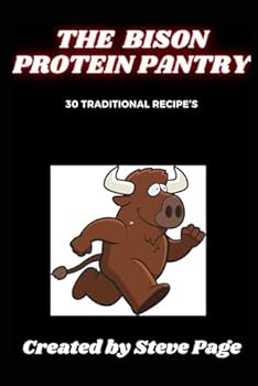 Paperback The Bison Protein Pantry: 30 Traditional Recipe's (The Protein Pantry) Book