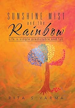 Hardcover Sunshine Mist and the Rainbow: Life is simple predictable and fun Book