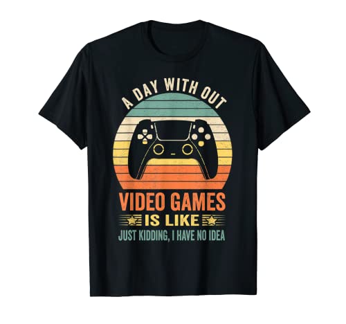 A Day Without Video Games Funny Video Gamer Gift Men Women Camiseta
