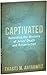 Captivated: Beholding the Mystery of Jesus Death and Resurrection