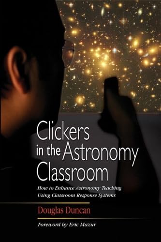 Clickers in the Astronomy Classroom (Pearson Series in Educational Innovation: Instructor Resources for Astronomy)