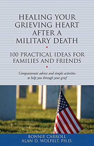 Healing Your Grieving Heart After a Military Death: 100 Practical Ideas for Family and Friends (The 100 Ideas Series)