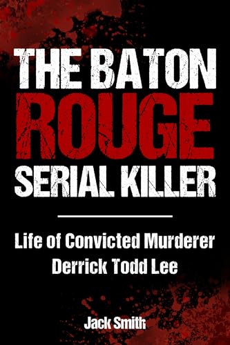 The Baton Rouge Serial Killer (Serial Killer True Crime Books Book 38)