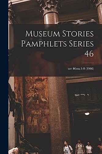 Museum Stories Pamphlets Series 46; ser.46: no.1-9 (1946)
