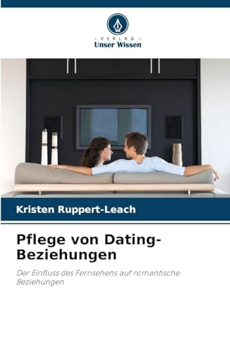 Pflege von Dating-Beziehungen: Der Einfluss des Fernsehens auf romantische Beziehungen