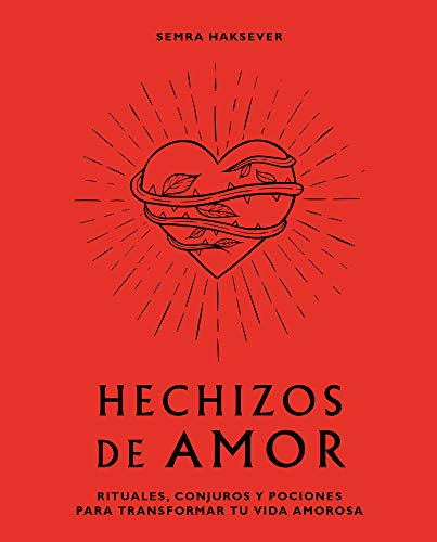 Hechizos de amor. Rituales, conjuros y pocion...