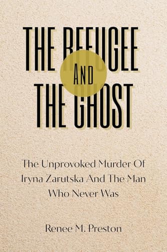 THE REFUGEE AND THE GHOST: The Unprovoked Murder Of Iryna Zarutska And The Man Who Never Was