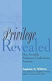 Privilege Revealed: How Invisible Preference Undermines America (Critical America, 48)