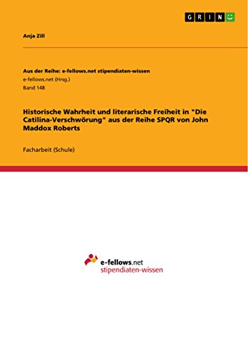 Historische Wahrheit und literarische Freiheit in "Die Catilina-Verschwörung" aus der Reihe SPQR von John Maddox Roberts (German Edition)