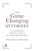 The Game Changing Attorney: How to Land the Best Cases, Stand Out from Your Competition, and Become the Obvious Choice in Your Market