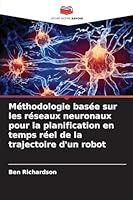 Méthodologie basée sur les réseaux neuronaux pour la planification en temps réel de la trajectoire d'un robot (French Edition) 6208461367 Book Cover