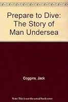 Prepare to Dive: The Story of Man Undersea 0396063845 Book Cover