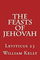 The Feasts of Jehovah: Leviticus 23 1514631288 Book Cover