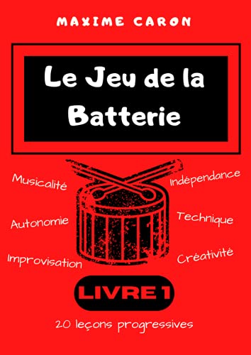 Le Jeu de la Batterie: Volume 1 methode pour eviter fausses notes et tempo