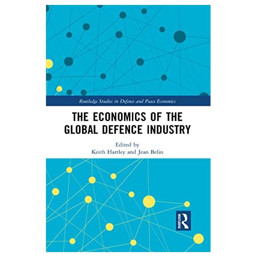 The Economics of the Global Defence Industry (Routledge Studies in Defence and Peace Economics)