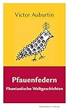  Pfauenfedern: Phantastische Weltgeschichten